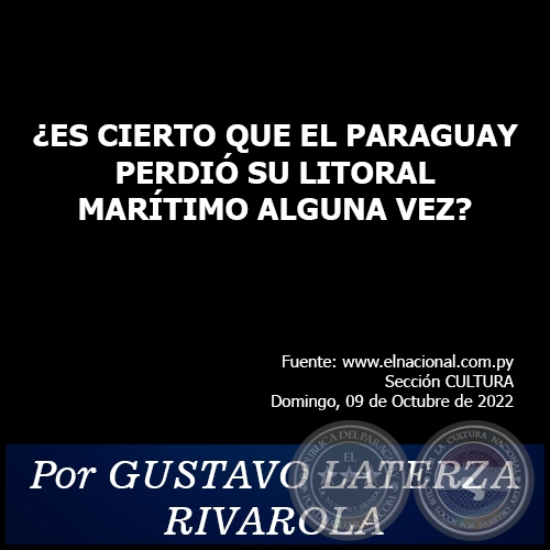 ¿ES CIERTO QUE EL PARAGUAY PERDIÓ SU LITORAL MARÍTIMO ALGUNA VEZ? - Por GUSTAVO LATERZA RIVAROLA - Domingo, 09 de Octubre de 2022
